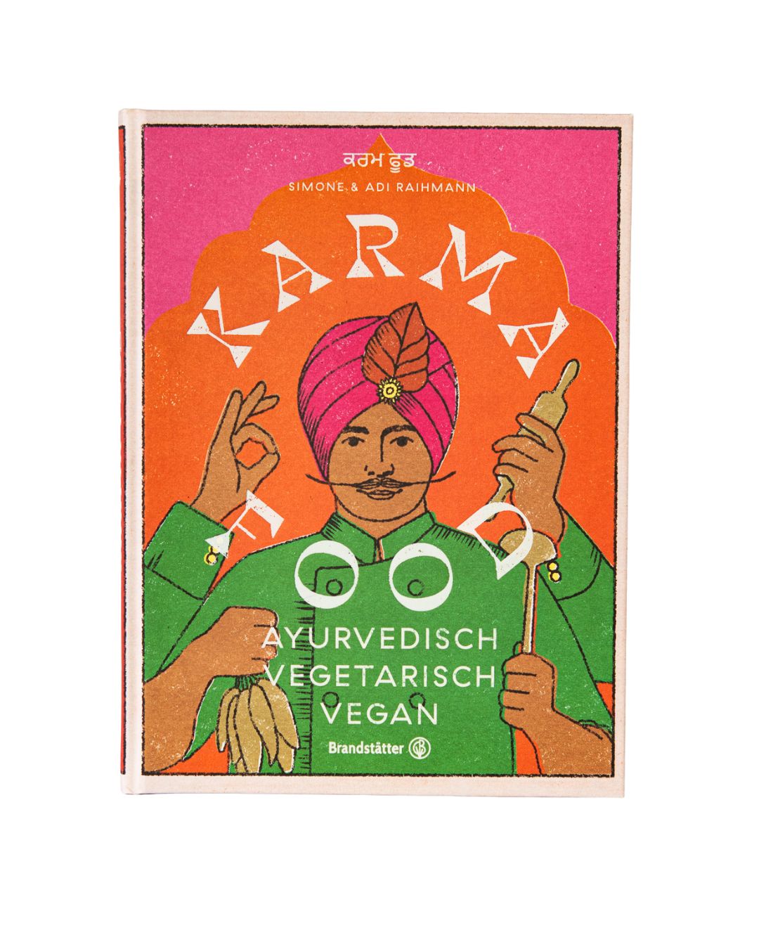 Karma Food Kochbuch – ayurvedisch, vegetarisch & vegan kochen wie im Punjab